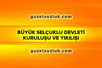 Büyük Selçuklu Devleti Kuruluşu ve Yıkılışı