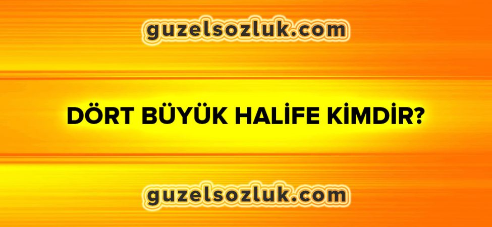 Dört Büyük Halife Kimdir?