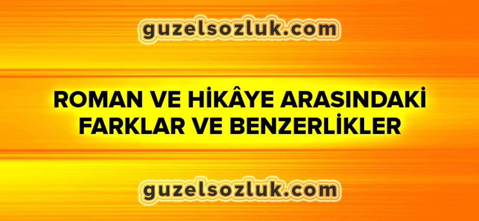 Roman ve Hikâye Arasındaki Farklar ve Benzerlikler