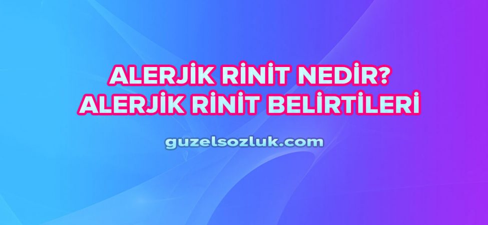 Alerjik rinit nedir? Alerjik rinit belirtileri nelerdir?
