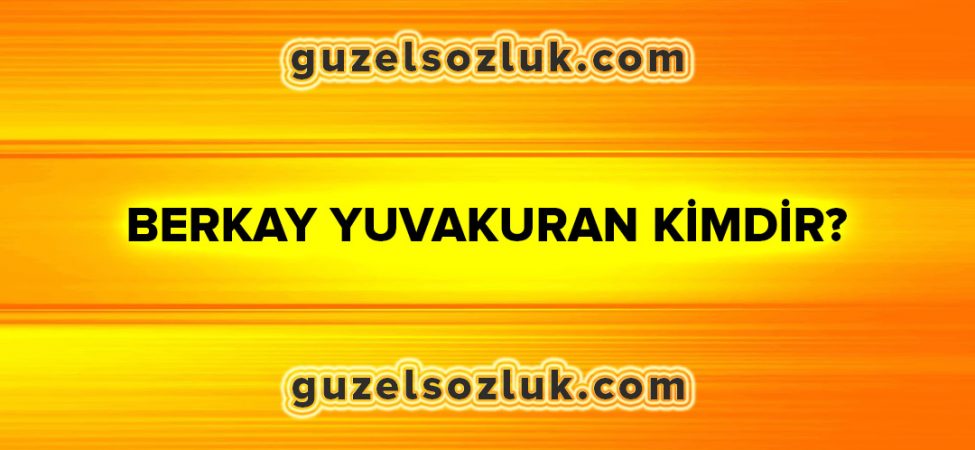 Berkay Yuvakuran Kimdir?