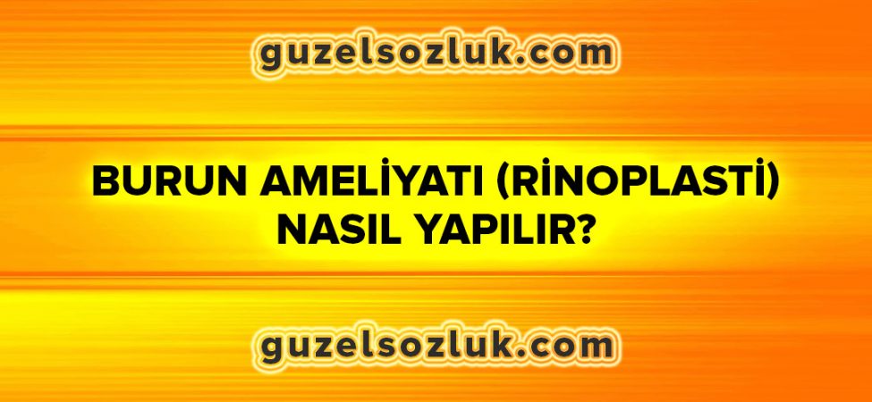 Burun Ameliyatı (rinoplasti) Nasıl Yapılır?