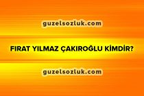 Fırat Yılmaz Çakıroğlu Kimdir?