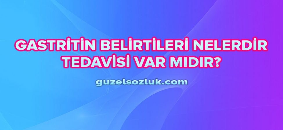 Gastritin Belirtileri Nelerdir ve Tedavisi Var mıdır?