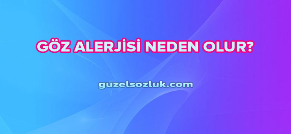 Göz Alerjisi Neden Olur?