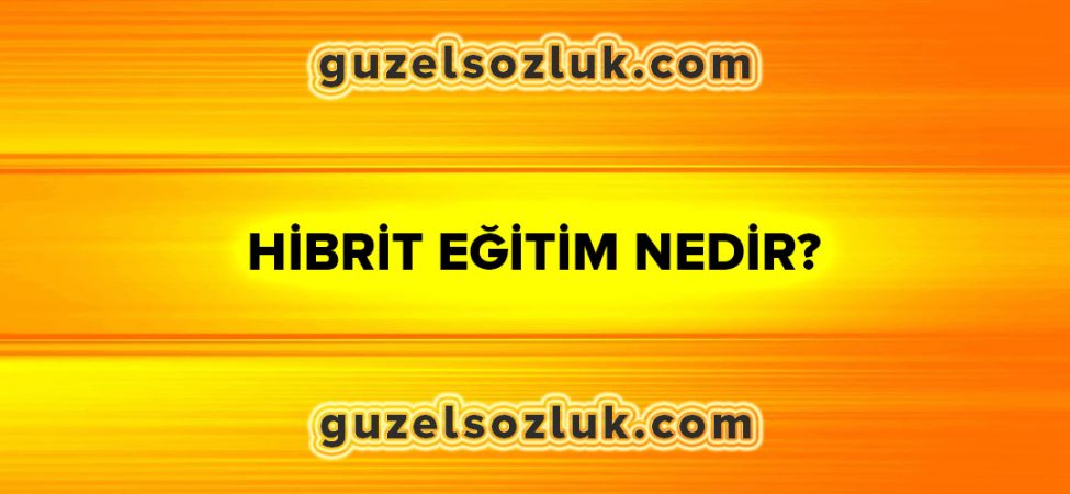 Hibrit Eğitim Nedir?