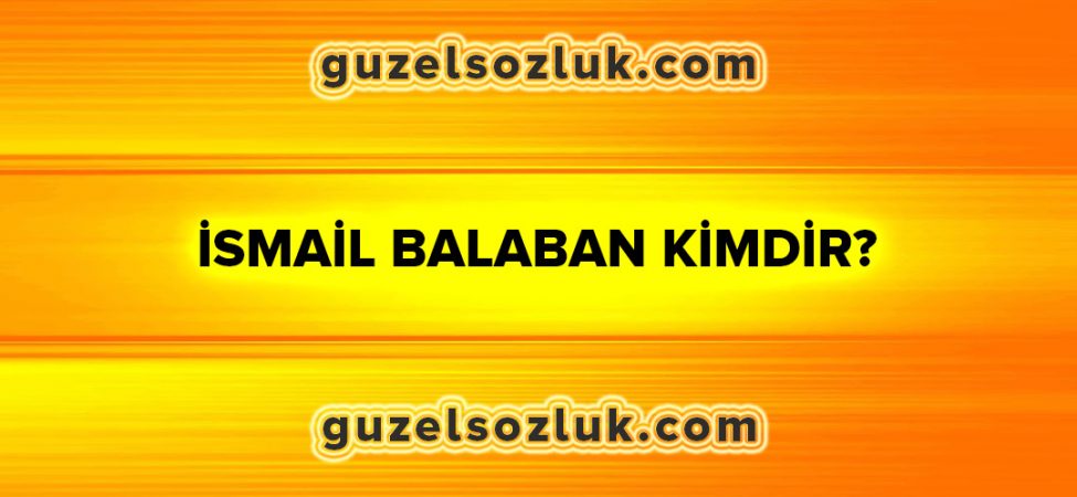 İsmail Balaban Kimdir?