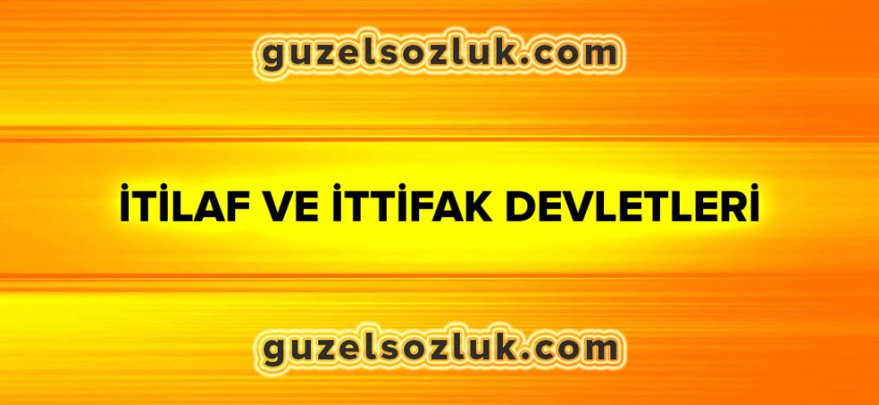 İtilaf ve İttifak Devletleri Hangileridir?