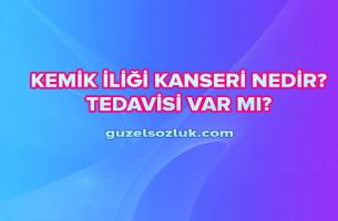 Kemik İliği Kanseri Nedir? Tedavisi Var mı?