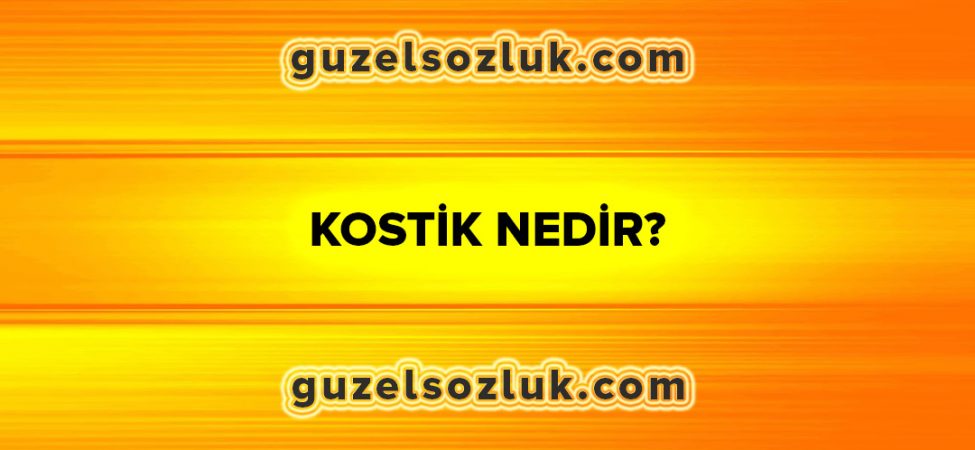 Kostik Nedir?