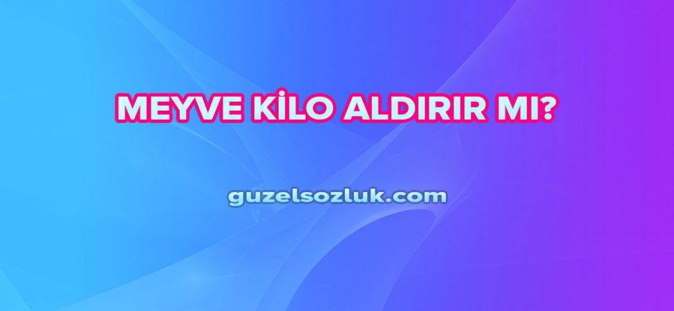 Meyve Kilo Aldırır mı?
