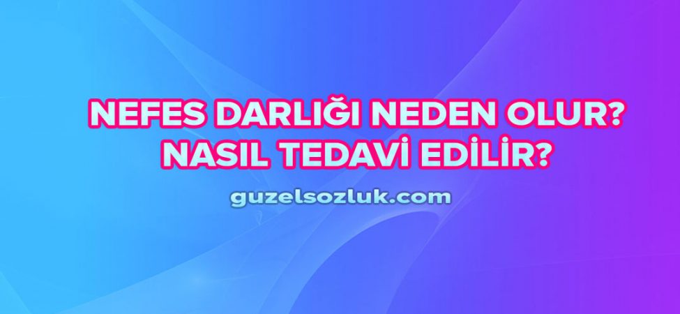Nefes Darlığı Neden Olur ve Nasıl Tedavi Edilir?