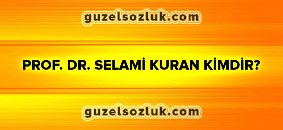 Prof. Dr. Selami Kuran Kimdir?