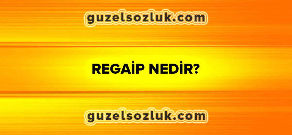 Regaip Nedir?