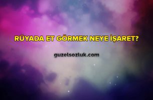Rüyada Et Görmek Neye İşaret?
