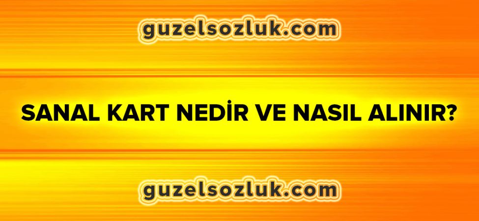 Sanal Kart Nedir ve Nasıl Alınır?