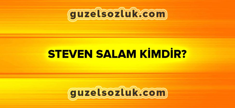 Steven Salam Kimdir?