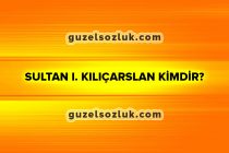 Sultan I. Kılıçarslan Kimdir?