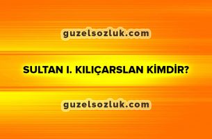 Sultan I. Kılıçarslan Kimdir?