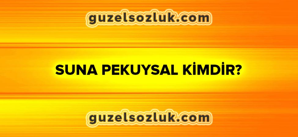 Suna Pekuysal Kimdir?