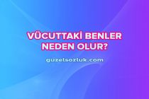 Vücuttaki Benler Neden Olur?