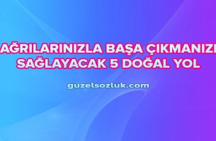 Ağrılarınızla Başa Çıkmanızı Sağlayacak 5 Doğal Yol