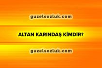 Altan Karındaş Kimdir?