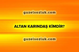 Altan Karındaş Kimdir?