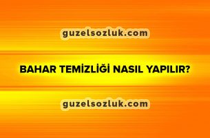 Bahar Temizliği Nasıl Yapılır?