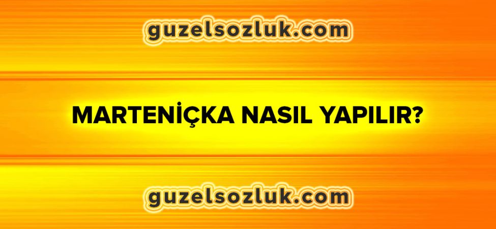 Marteniçka Nasıl Yapılır?