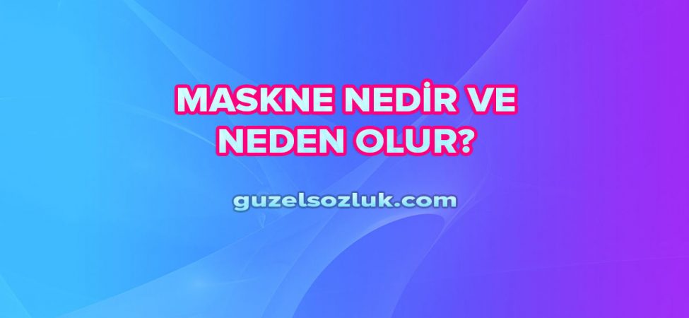 Maskne Nedir ve Neden Olur?