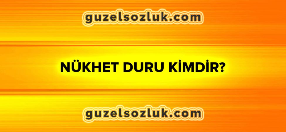 Nükhet Duru Kimdir?