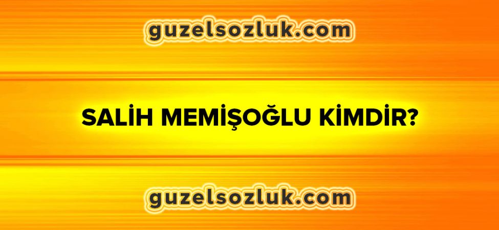 Salih Memişoğlu Kimdir?