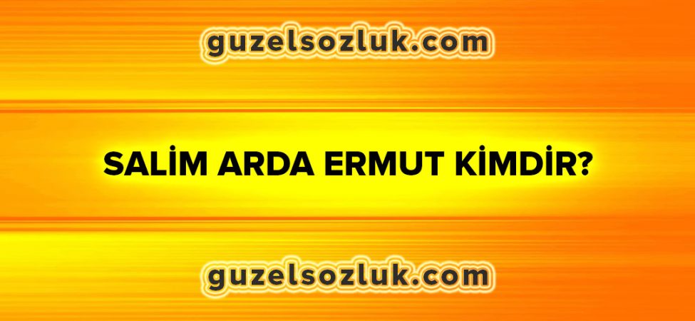 Salim Arda Ermut Kimdir?