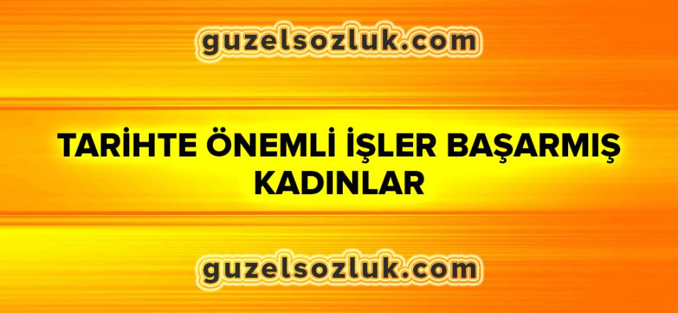 Tarihte Önemli İşler Başarmış Kadınlar